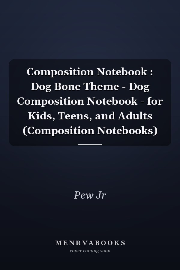 Composition Notebook : Dog Bone Theme - Dog Composition Notebook - for Kids, Teens, and Adults (Composition Notebooks)