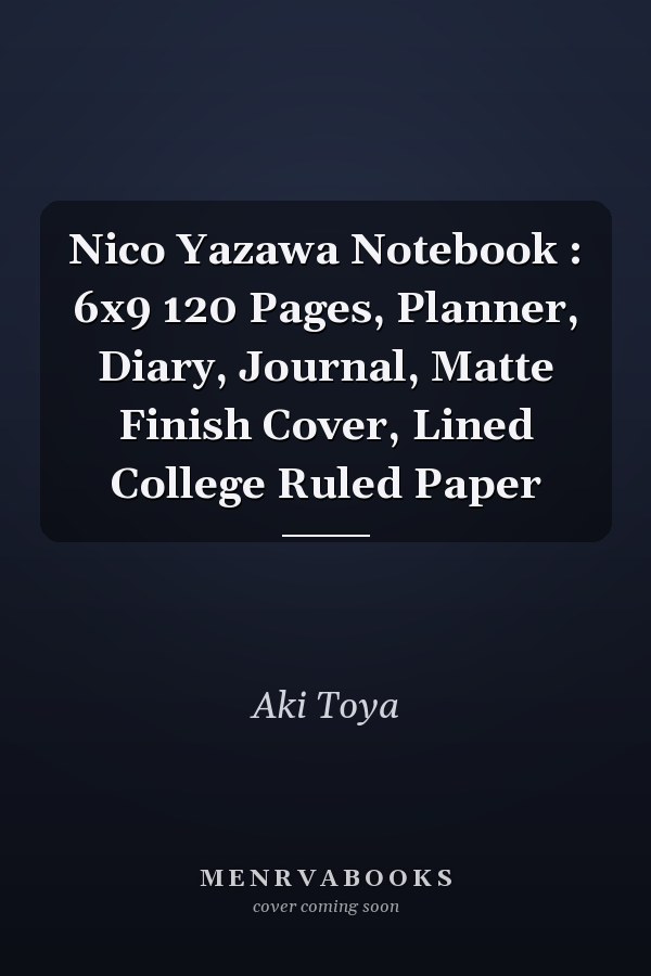 Nico Yazawa Notebook : 6x9 120 Pages, Planner, Diary, Journal, Matte Finish Cover, Lined College Ruled Paper
