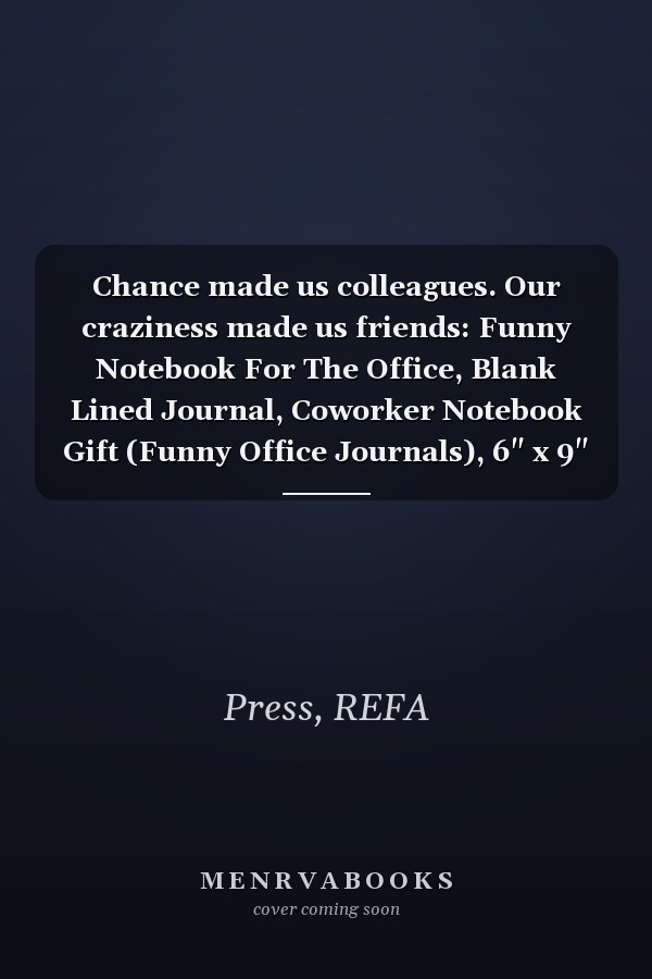 Chance made us colleagues. Our craziness made us friends: Funny Notebook For The Office, Blank Lined Journal, Coworker Notebook Gift (Funny Office Journals), 6" x 9"