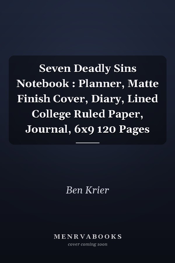 Seven Deadly Sins Notebook : Planner, Matte Finish Cover, Diary, Lined College Ruled Paper, Journal, 6x9 120 Pages