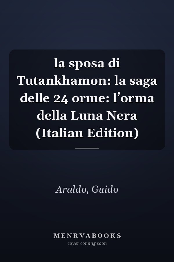 la sposa di Tutankhamon: la saga delle 24 orme: l’orma della Luna Nera (Italian Edition)