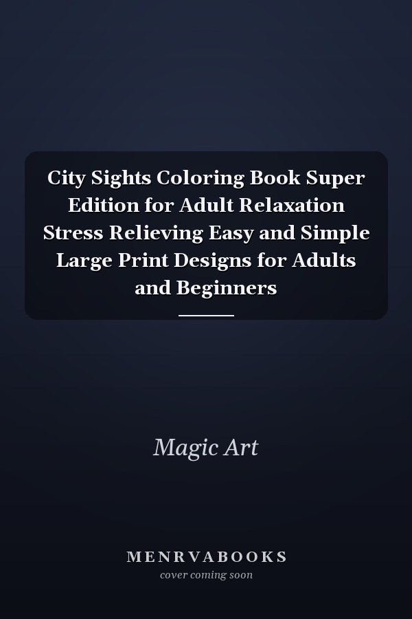 City Sights Coloring Book Super Edition for Adult Relaxation Stress Relieving Easy and Simple Large Print Designs for Adults and Beginners