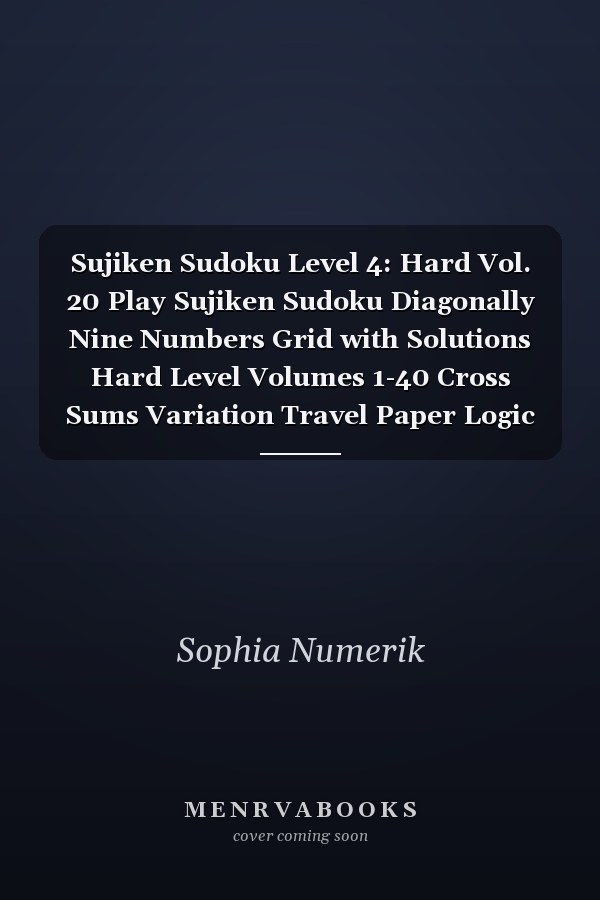 Sujiken Sudoku Level 4: Hard Vol. 20 Play Sujiken Sudoku Diagonally Nine Numbers Grid with Solutions Hard Level Volumes 1-40 Cross Sums Variation Travel Paper Logic Games Solve Japanese Puzzles Challenge for All Ages Kids to Adults
