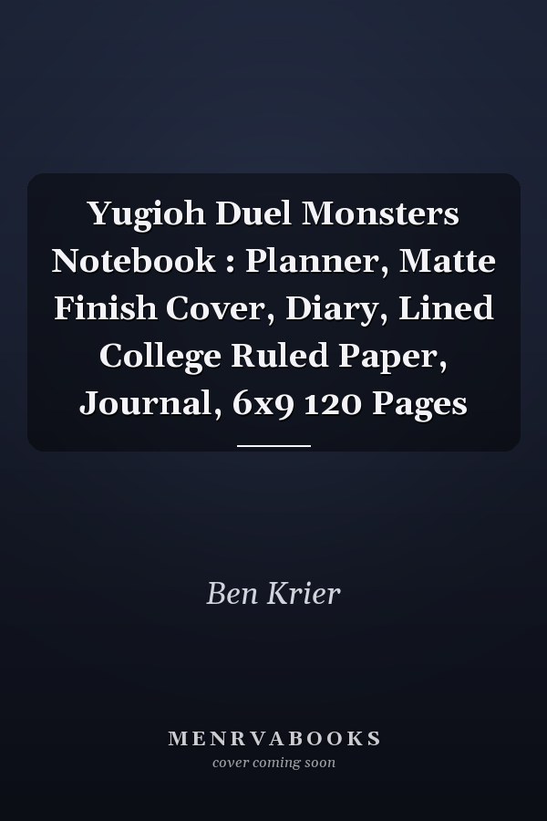 Yugioh Duel Monsters Notebook : Planner, Matte Finish Cover, Diary, Lined College Ruled Paper, Journal, 6x9 120 Pages