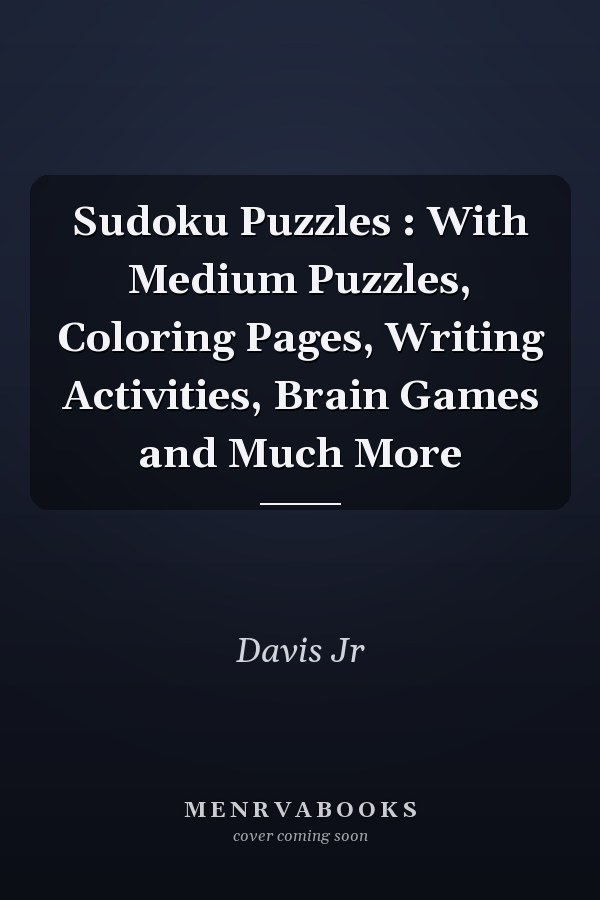 Sudoku Puzzles : With Medium Puzzles, Coloring Pages, Writing Activities, Brain Games and Much More