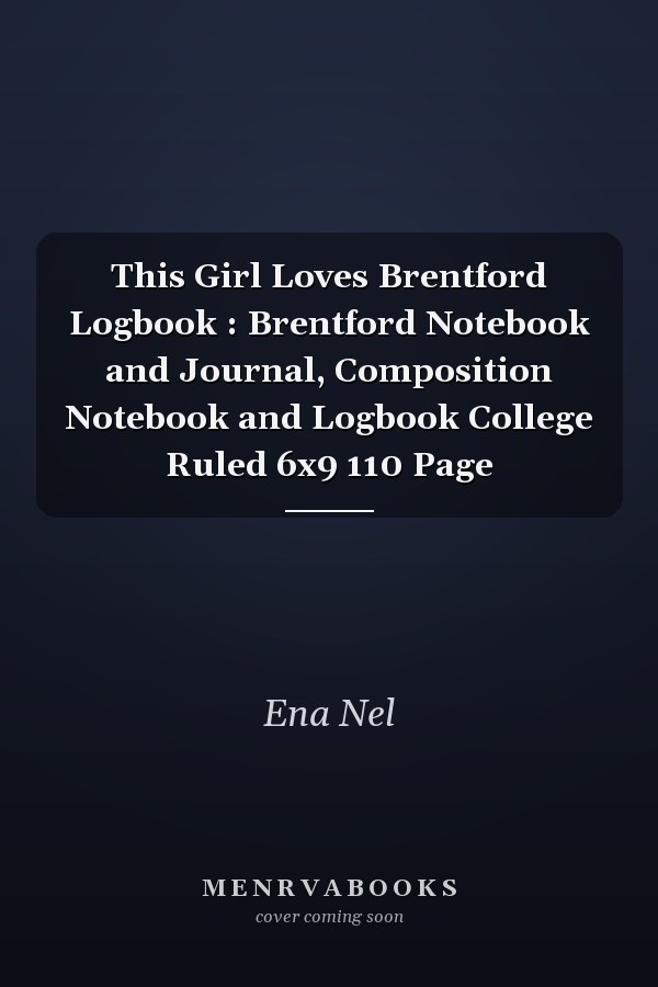 This Girl Loves Brentford Logbook : Brentford Notebook and Journal, Composition Notebook and Logbook College Ruled 6x9 110 Page