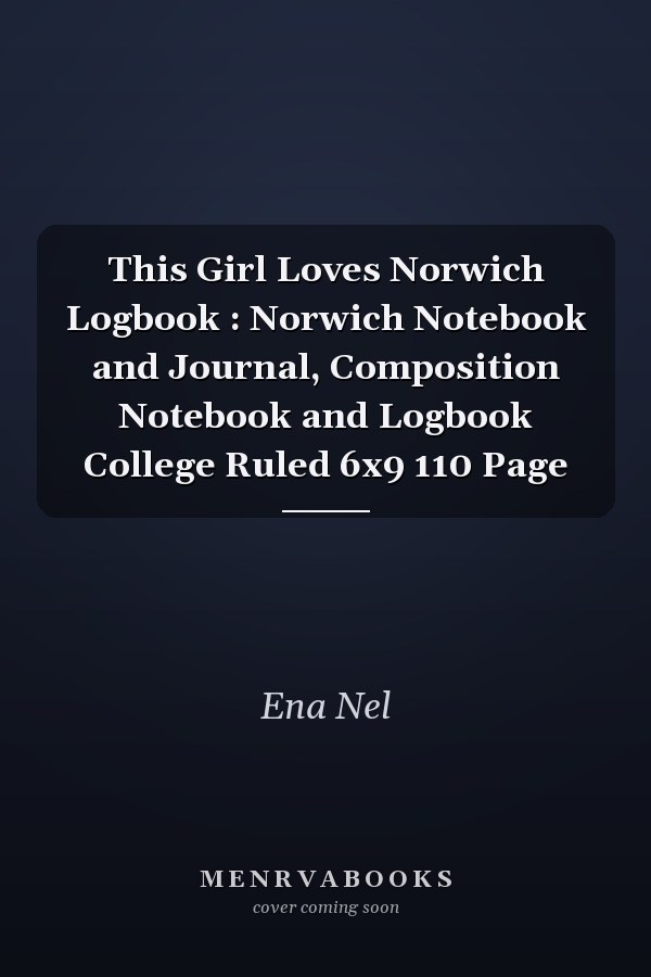 This Girl Loves Norwich Logbook : Norwich Notebook and Journal, Composition Notebook and Logbook College Ruled 6x9 110 Page