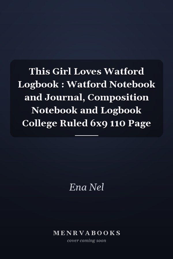 This Girl Loves Watford Logbook : Watford Notebook and Journal, Composition Notebook and Logbook College Ruled 6x9 110 Page