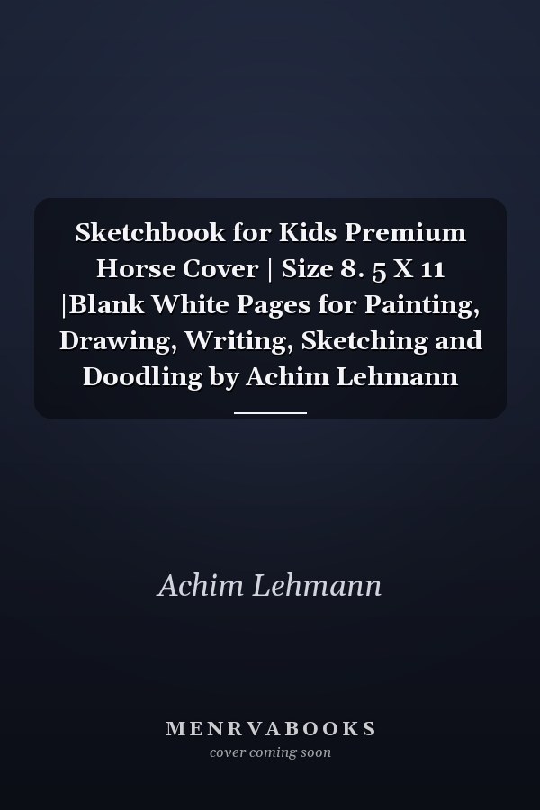 Sketchbook for Kids Premium Horse Cover | Size 8. 5 X 11 |Blank White Pages for Painting, Drawing, Writing, Sketching and Doodling by Achim Lehmann