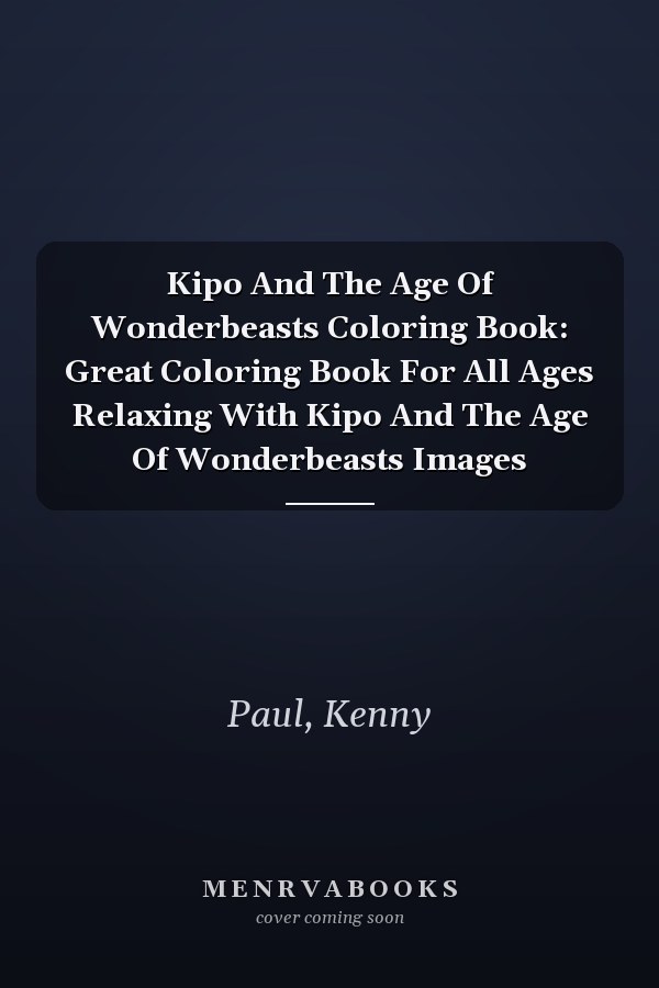 Kipo And The Age Of Wonderbeasts Coloring Book: Great Coloring Book For All Ages Relaxing With Kipo And The Age Of Wonderbeasts Images