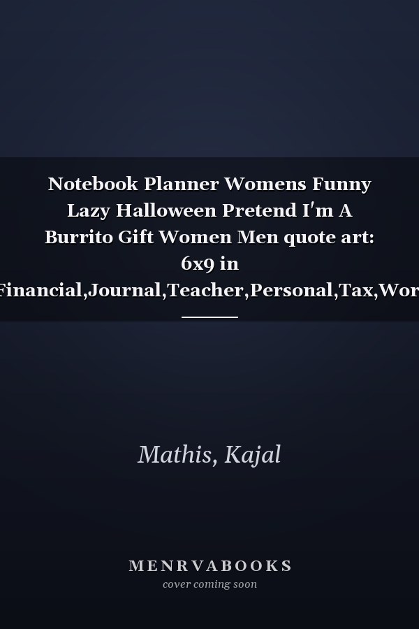 Notebook Planner Womens Funny Lazy Halloween Pretend I'm A Burrito Gift Women Men quote art: 6x9 in ,Financial,Journal,Teacher,Personal,Tax,Work List,Gym,Planning,Daily