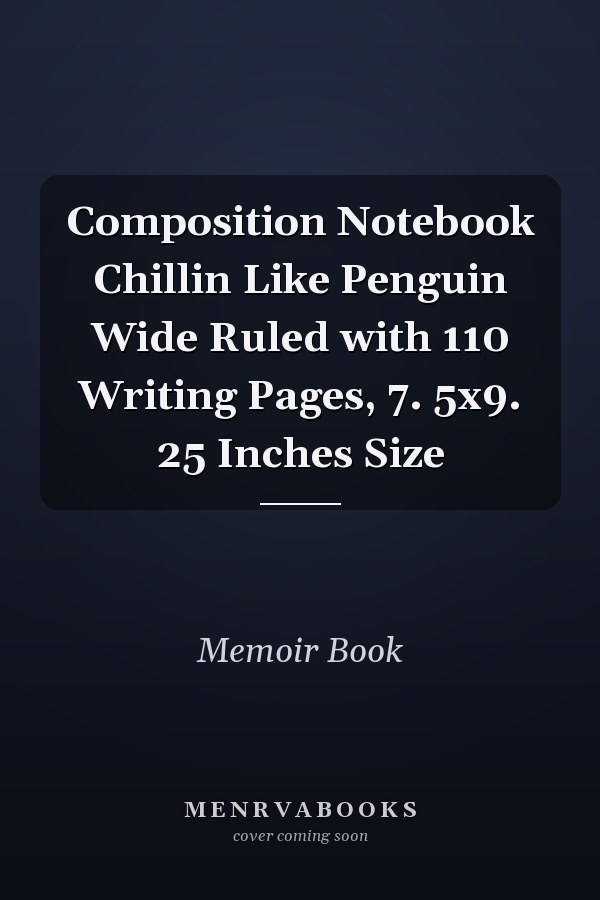 Composition Notebook Chillin Like Penguin Wide Ruled with 110 Writing Pages, 7. 5x9. 25 Inches Size