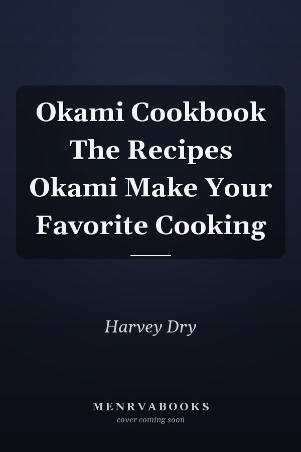 Okami Cookbook The Recipes Okami Make Your Favorite Cooking