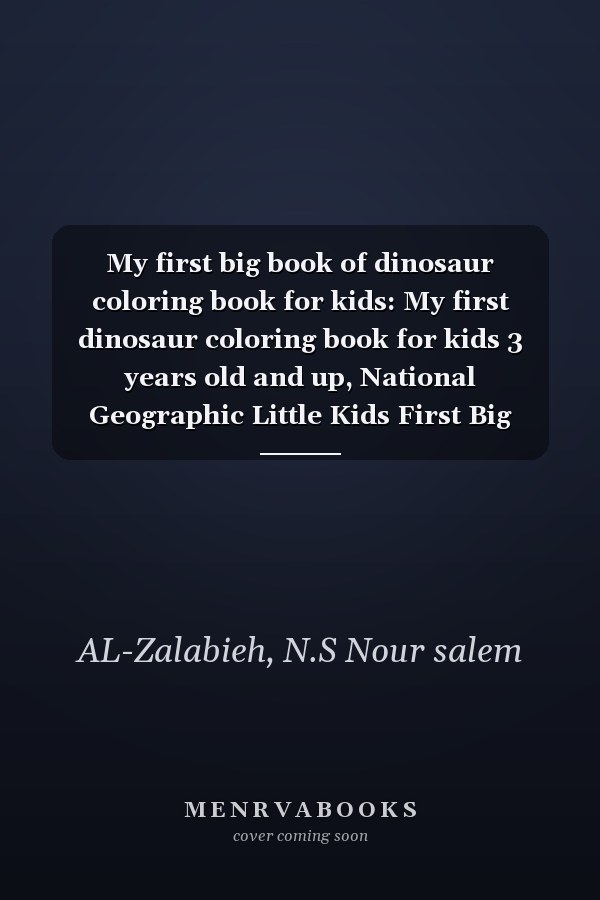 My first big book of dinosaur coloring book for kids: My first dinosaur coloring book for kids 3 years old and up, National Geographic Little Kids First Big Book of Dinosaurs