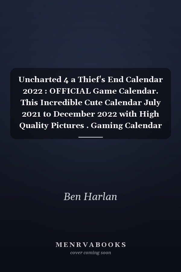 Uncharted 4 a Thief's End Calendar 2022 : OFFICIAL Game Calendar. This Incredible Cute Calendar July 2021 to December 2022 with High Quality Pictures . Gaming Calendar 2021-2022. Calendar Video Games