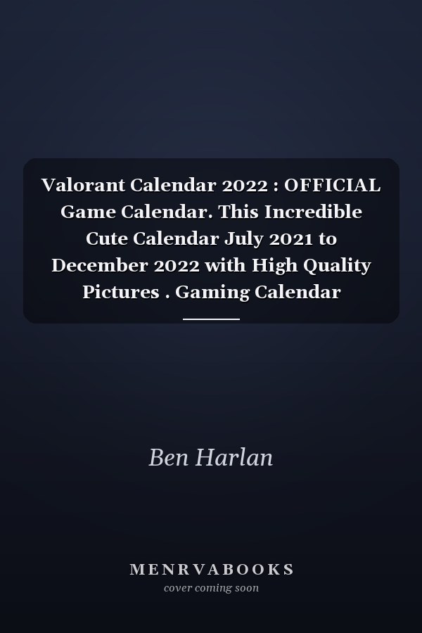 Valorant Calendar 2022 : OFFICIAL Game Calendar. This Incredible Cute Calendar July 2021 to December 2022 with High Quality Pictures . Gaming Calendar 2021-2022. Calendar Video Games