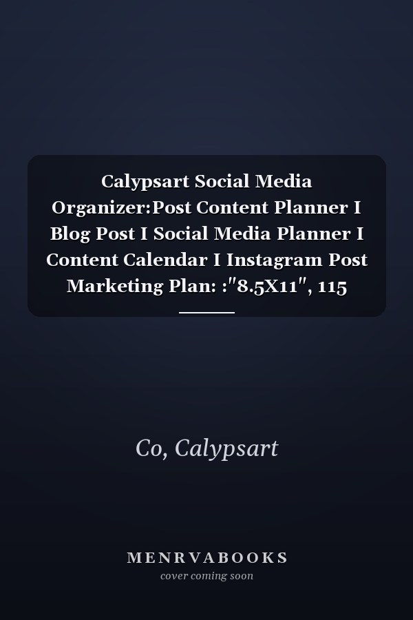 Calypsart Social Media Organizer:Post Content Planner I Blog Post I Social Media Planner I Content Calendar I Instagram Post Marketing Plan: :"8.5X11", 115 PAGES