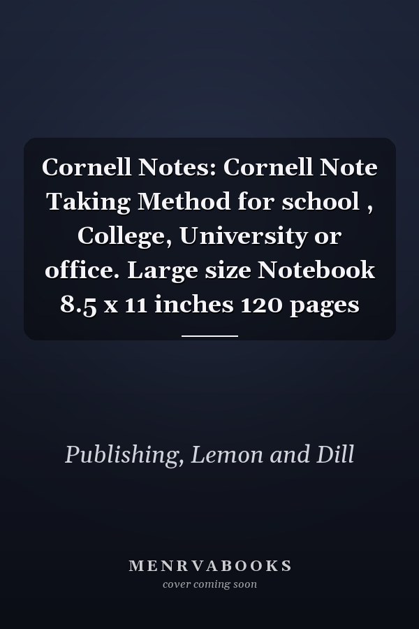 Cornell Notes: Cornell Note Taking Method for school , College, University or office. Large size Notebook 8.5 x 11 inches 120 pages