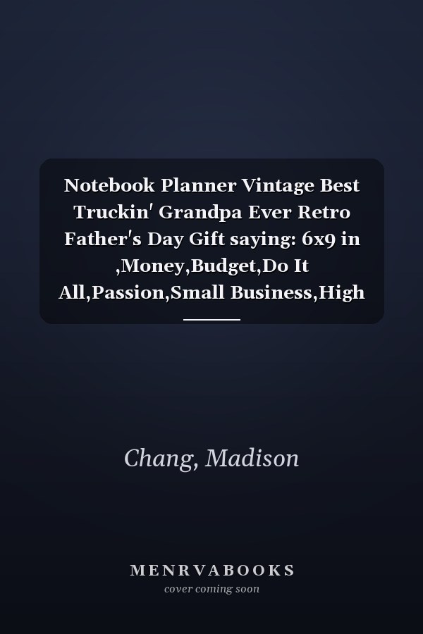 Notebook Planner Vintage Best Truckin' Grandpa Ever Retro Father's Day Gift saying: 6x9 in ,Money,Budget,Do It All,Passion,Small Business,High Performance