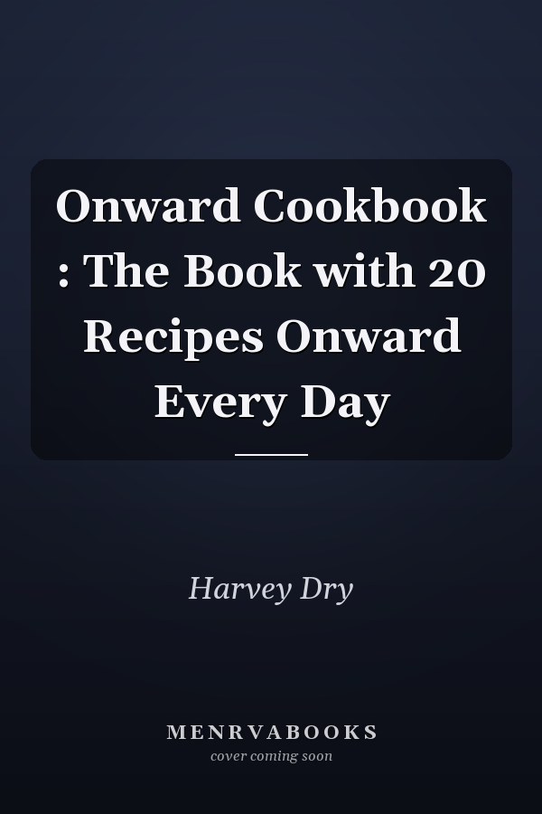 Onward Cookbook : The Book with 20 Recipes Onward Every Day
