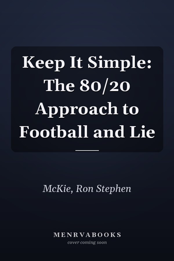 Keep It Simple: The 80/20 Approach to Football and Lie