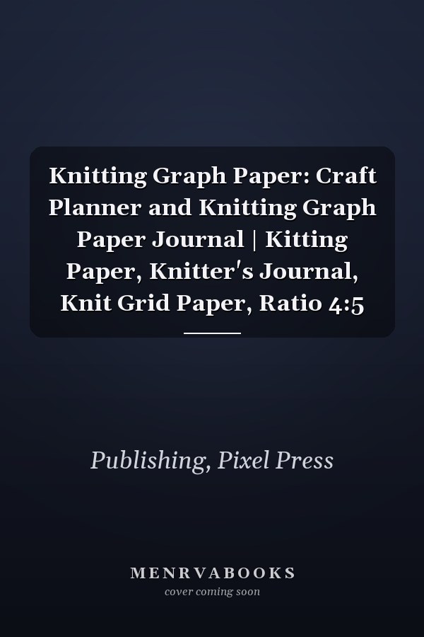 Knitting Graph Paper: Craft Planner and Knitting Graph Paper Journal | Kitting Paper, Knitter's Journal, Knit Grid Paper, Ratio 4:5