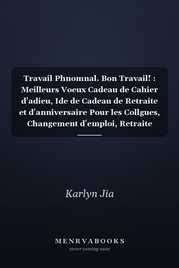 Travail Phnomnal. Bon Travail! : Meilleurs Voeux Cadeau de Cahier d'adieu, Ide de Cadeau de Retraite et d'anniversaire Pour les Collgues, Changement d'emploi, Retraite