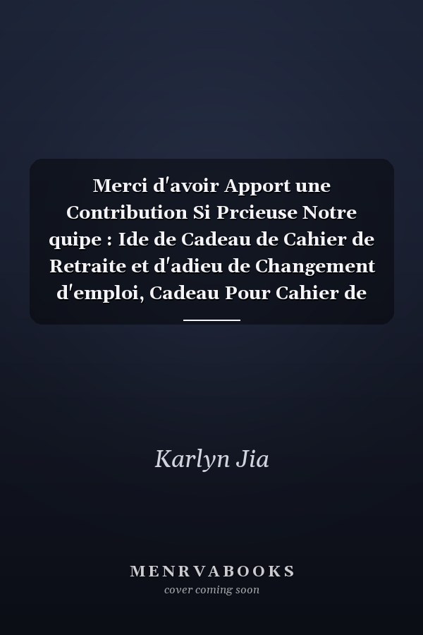 Merci d'avoir Apport une Contribution Si Prcieuse  Notre quipe : Ide de Cadeau de Cahier de Retraite et d'adieu de Changement d'emploi, Cadeau Pour Cahier de Collgue, Changement d'emploi, Retraite