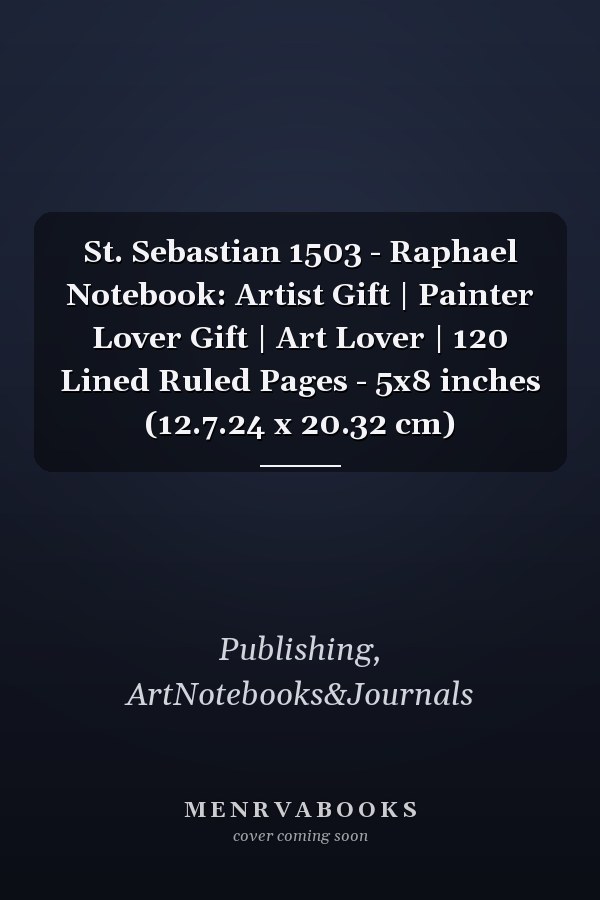 St. Sebastian 1503 - Raphael Notebook: Artist Gift | Painter Lover Gift | Art Lover | 120 Lined Ruled Pages - 5x8 inches (12.7.24 x 20.32 cm)