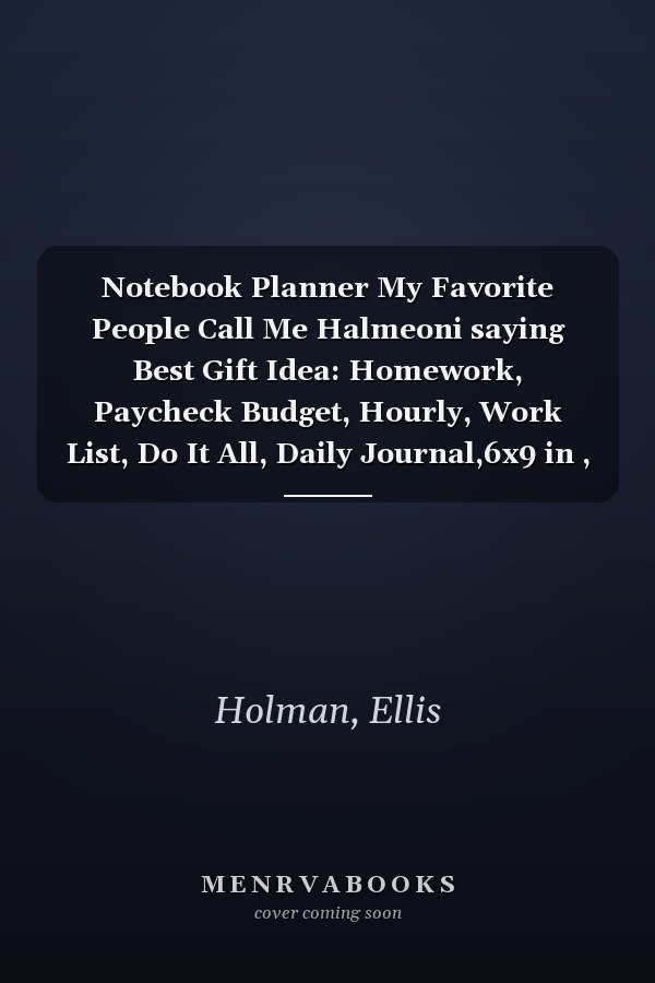 Notebook Planner My Favorite People Call Me Halmeoni saying Best Gift Idea: Homework, Paycheck Budget, Hourly, Work List, Do It All, Daily Journal,6x9 in , Goal