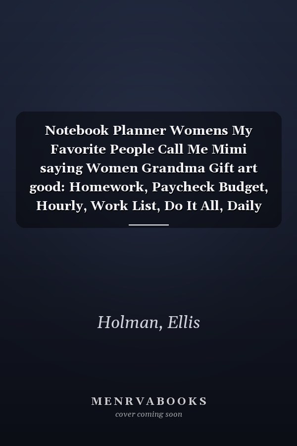 Notebook Planner Womens My Favorite People Call Me Mimi saying Women Grandma Gift art good: Homework, Paycheck Budget, Hourly, Work List, Do It All, Daily Journal,6x9 in , Goal