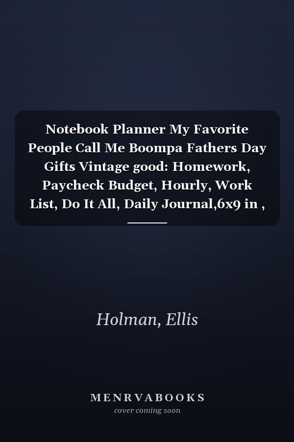 Notebook Planner My Favorite People Call Me Boompa Fathers Day Gifts Vintage good: Homework, Paycheck Budget, Hourly, Work List, Do It All, Daily Journal,6x9 in , Goal