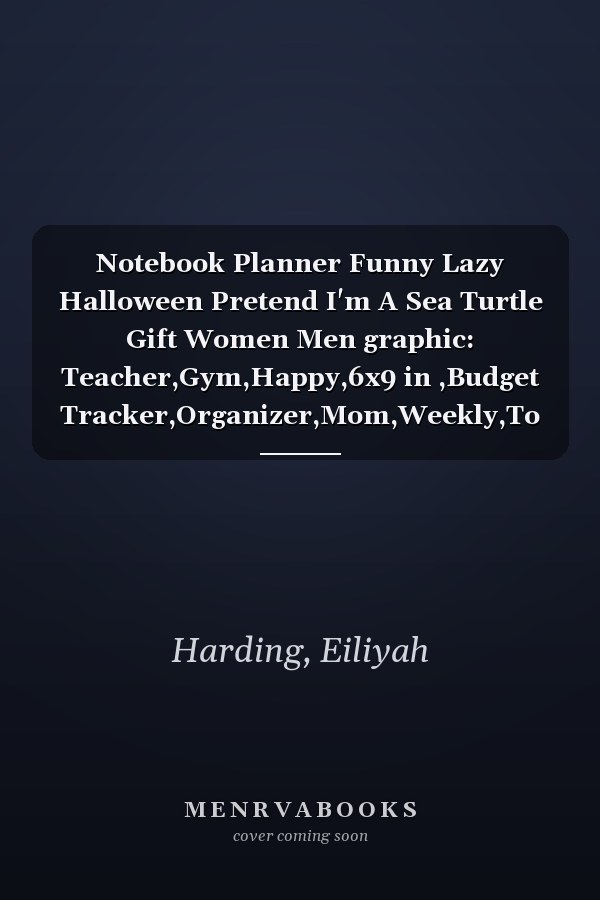 Notebook Planner Funny Lazy Halloween Pretend I'm A Sea Turtle Gift Women Men graphic: Teacher,Gym,Happy,6x9 in ,Budget Tracker,Organizer,Mom,Weekly,To Do,To Do List