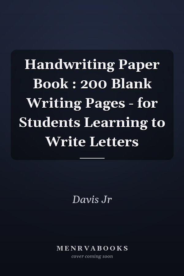 Handwriting Paper Book : 200 Blank Writing Pages - for Students Learning to Write Letters