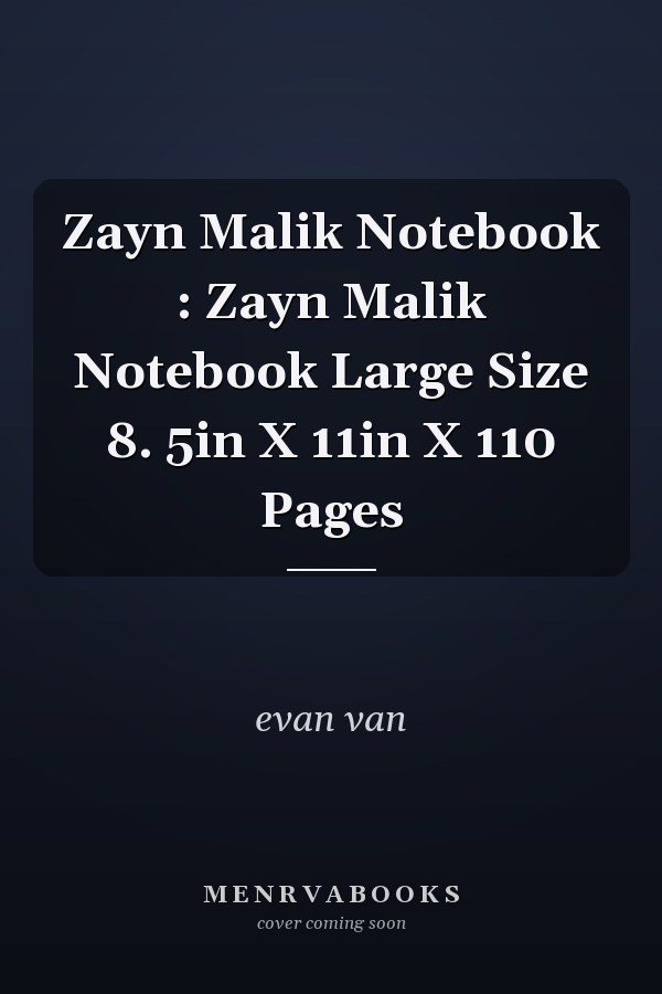 Zayn Malik Notebook : Zayn Malik Notebook Large Size 8. 5in X 11in X 110 Pages