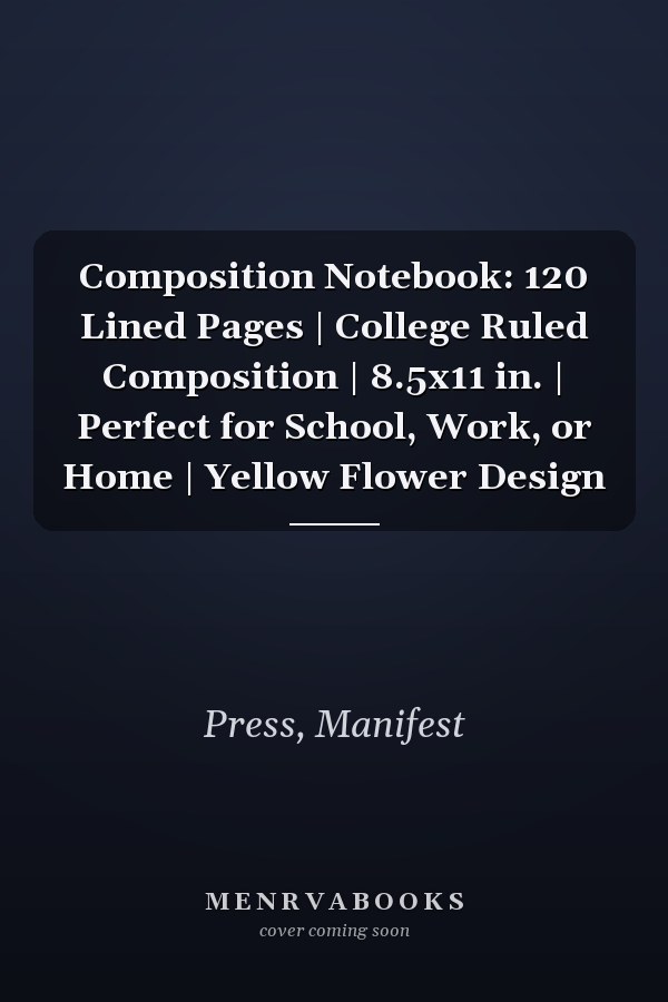 Composition Notebook: 120 Lined Pages | College Ruled Composition | 8.5x11 in. | Perfect for School, Work, or Home | Yellow Flower Design