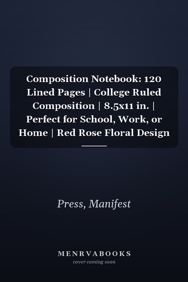 Composition Notebook: 120 Lined Pages | College Ruled Composition | 8.5x11 in. | Perfect for School, Work, or Home | Red Rose Floral Design