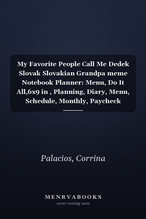 My Favorite People Call Me Dedek Slovak Slovakian Grandpa meme Notebook Planner: Menu, Do It All,6x9 in , Planning, Diary, Menu, Schedule, Monthly, Paycheck Budget