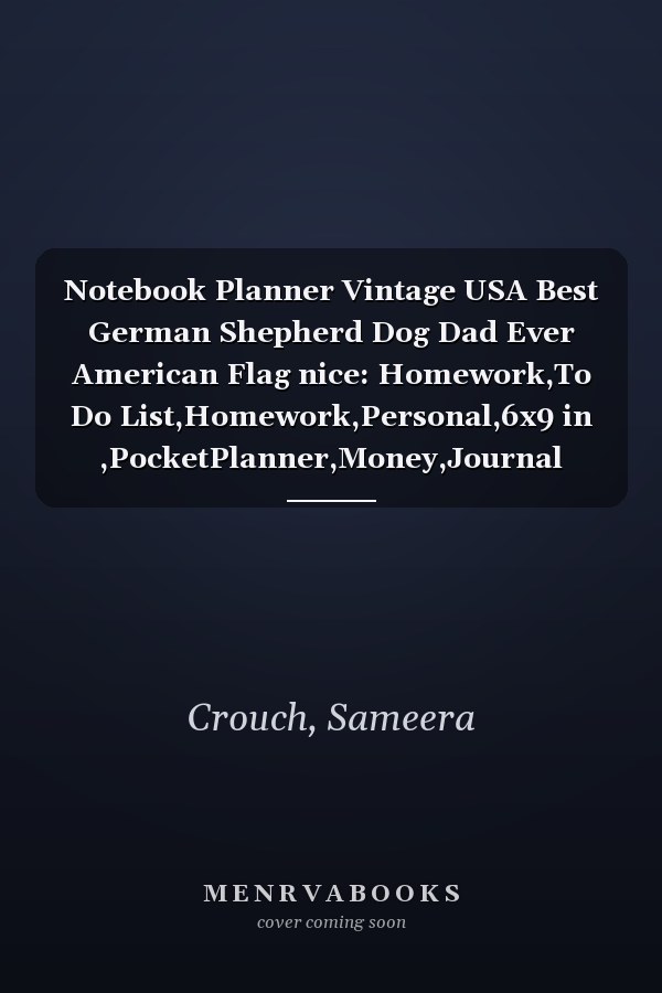 Notebook Planner Vintage USA Best German Shepherd Dog Dad Ever American Flag nice: Homework,To Do List,Homework,Personal,6x9 in ,PocketPlanner,Money,Journal