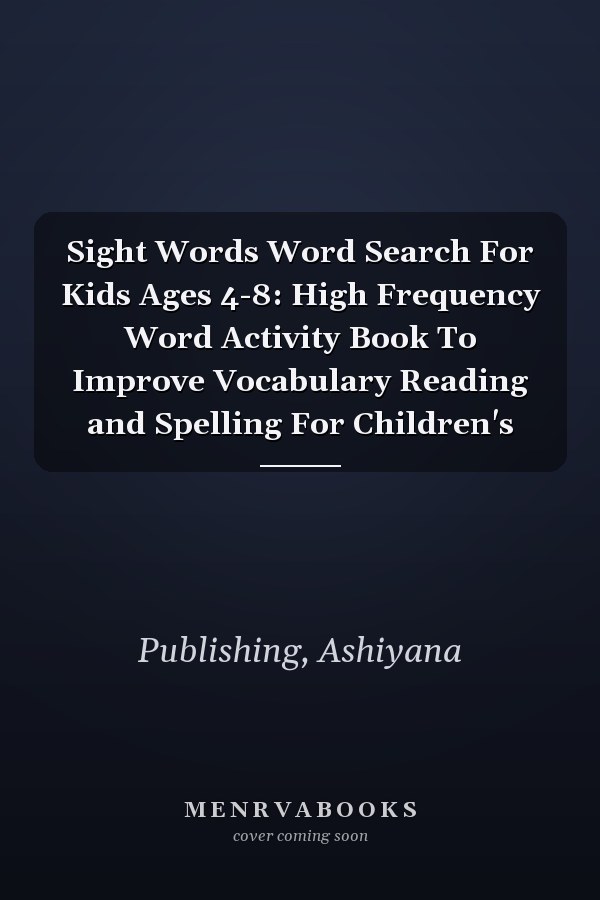 Sight Words Word Search For Kids Ages 4-8: High Frequency Word Activity Book To Improve Vocabulary Reading and Spelling For Children's