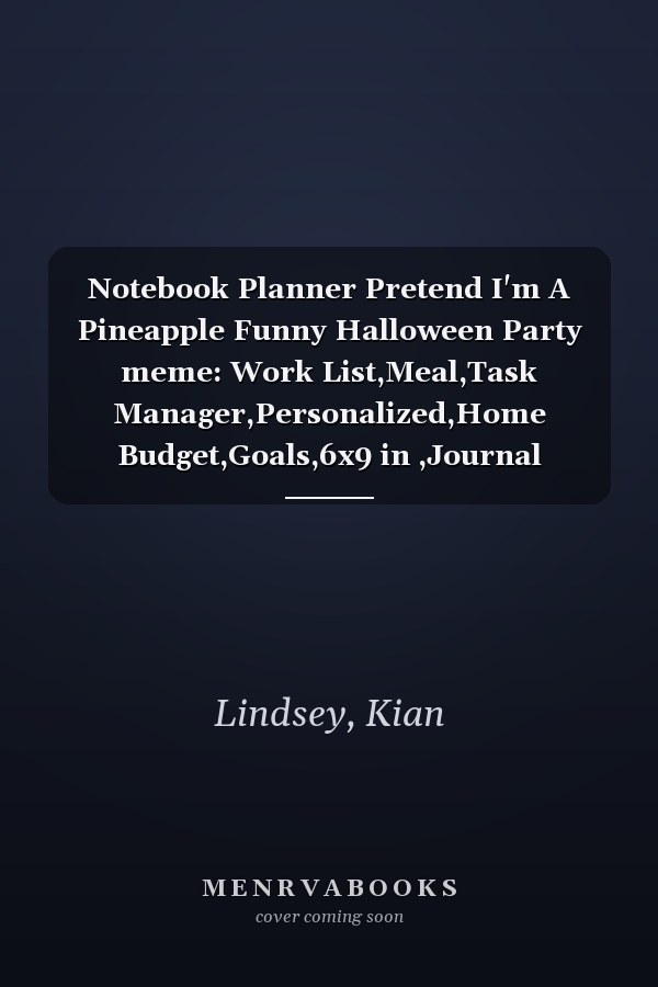 Notebook Planner Pretend I'm A Pineapple Funny Halloween Party meme: Work List,Meal,Task Manager,Personalized,Home Budget,Goals,6x9 in ,Journal