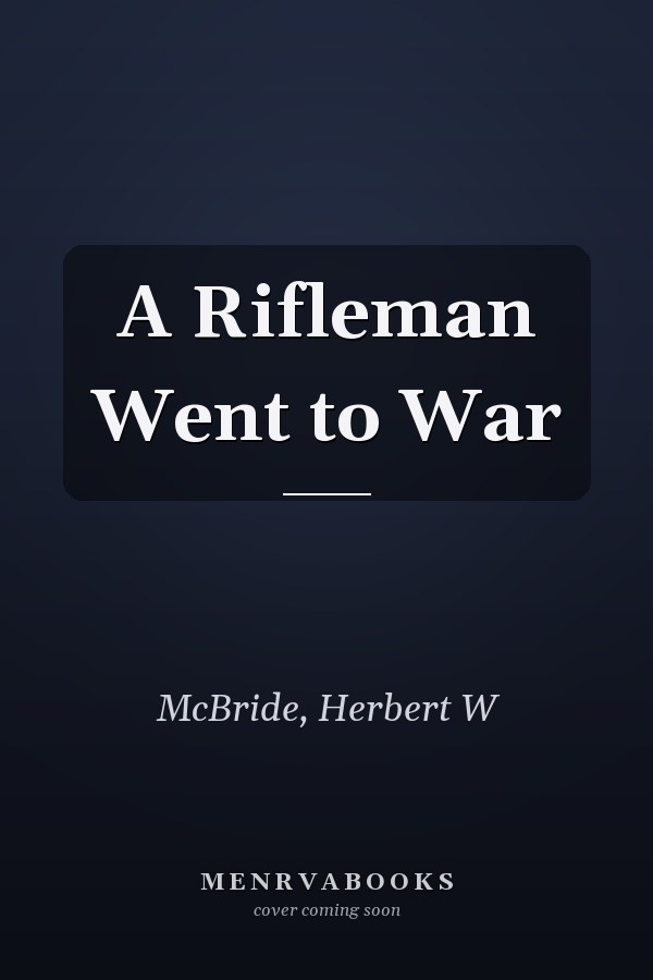 A Rifleman Went to War