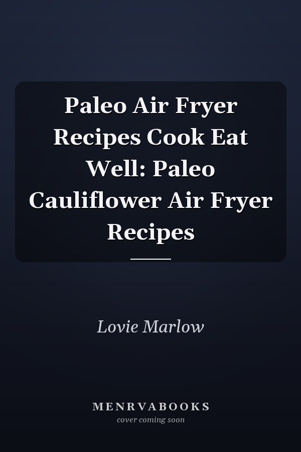 Paleo Air Fryer Recipes Cook Eat Well: Paleo Cauliflower Air Fryer Recipes
