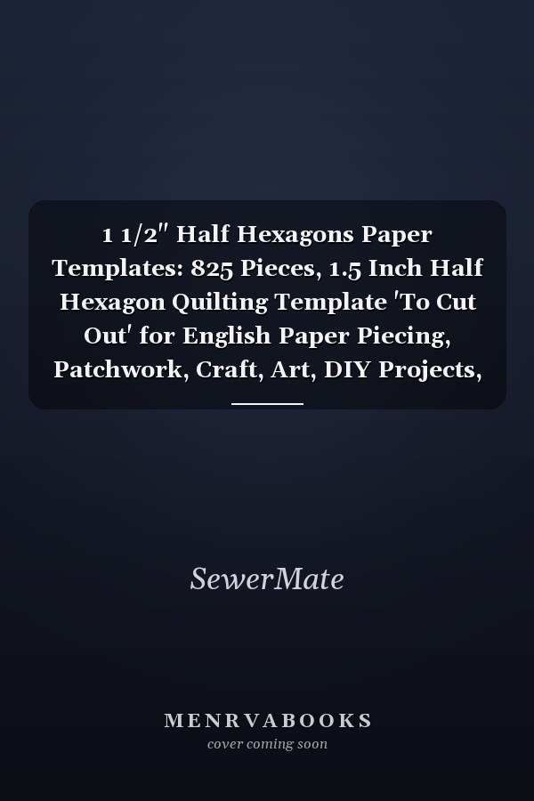 1 1/2" Half Hexagons Paper Templates: 825 Pieces, 1.5 Inch Half Hexagon Quilting Template 'To Cut Out' for English Paper Piecing, Patchwork, Craft, Art, DIY Projects, etc.