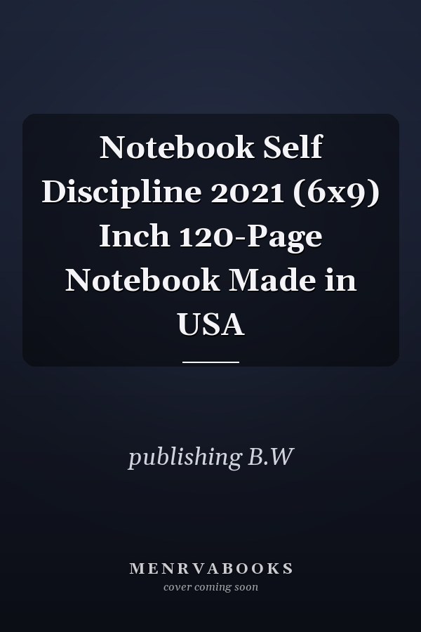 Notebook Self Discipline 2021 (6x9) Inch 120-Page Notebook Made in USA