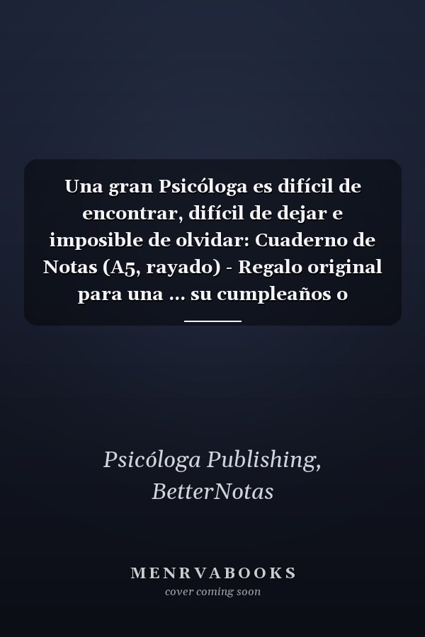 Una gran Psicóloga es difícil de encontrar, difícil de dejar e imposible de olvidar: Cuaderno de Notas (A5, rayado) - Regalo original para una ... su cumpleaños o navidad (Spanish Edition)