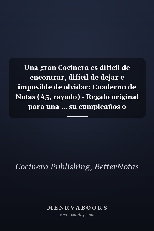Una gran Cocinera es difícil de encontrar, difícil de dejar e imposible de olvidar: Cuaderno de Notas (A5, rayado) - Regalo original para una ... su cumpleaños o navidad (Spanish Edition)