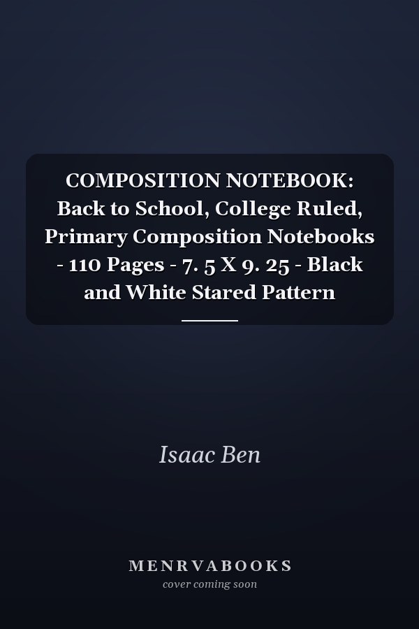 COMPOSITION NOTEBOOK: Back to School, College Ruled, Primary Composition Notebooks - 110 Pages - 7. 5 X 9. 25 - Black and White Stared Pattern