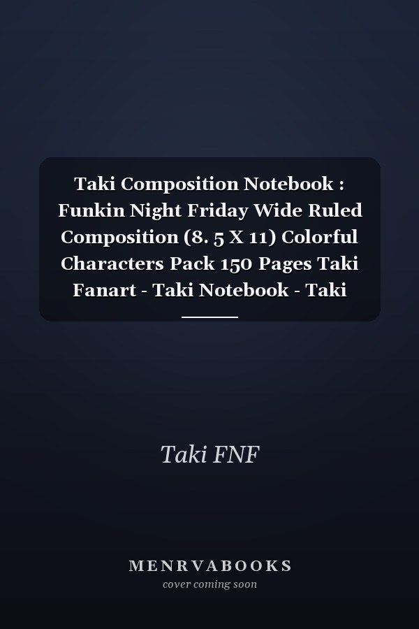 Taki Composition Notebook : Funkin Night Friday Wide Ruled Composition (8. 5 X 11) Colorful Characters Pack 150 Pages Taki Fanart - Taki Notebook - Taki Friday Night Funkin - Taki Friday Night - Taki Fnf