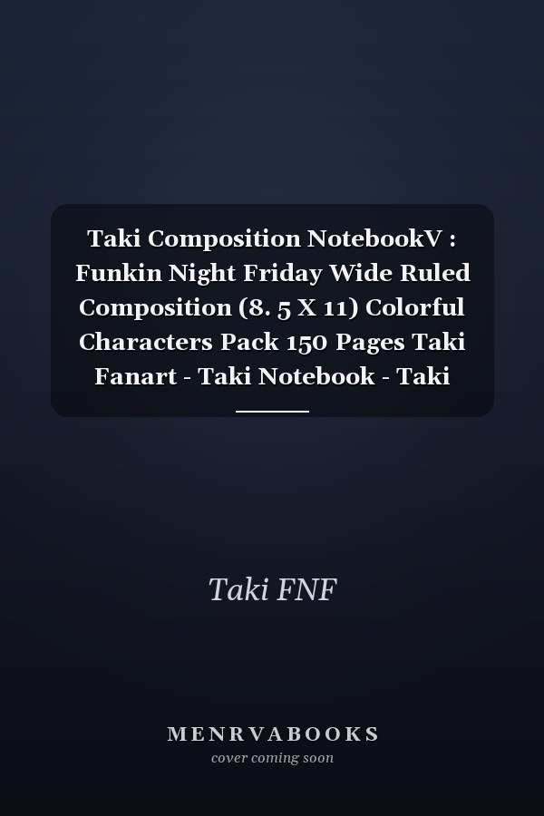 Taki Composition NotebookV : Funkin Night Friday Wide Ruled Composition (8. 5 X 11) Colorful Characters Pack 150 Pages Taki Fanart - Taki Notebook - Taki Friday Night Funkin - Taki Friday Night - Taki Fnf